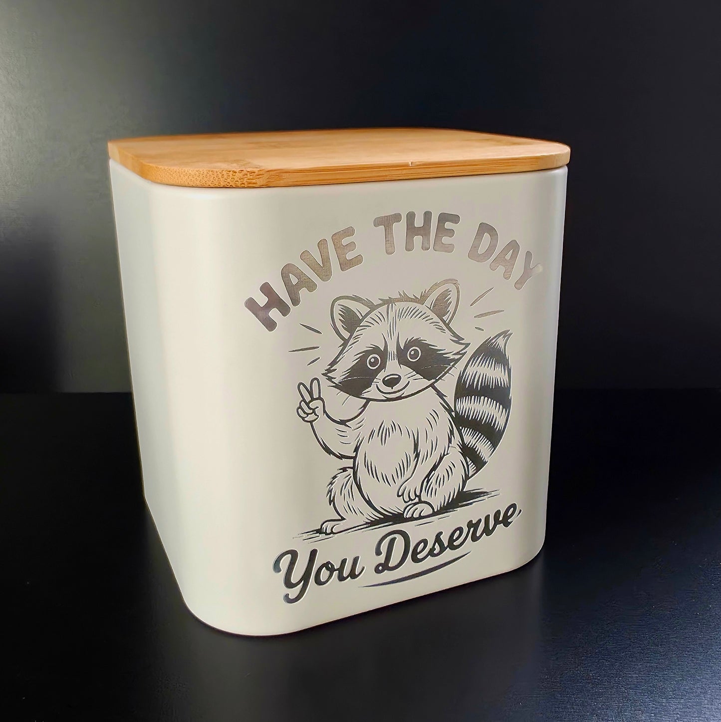 Candy/Storage Container - Have the Day you Deserve