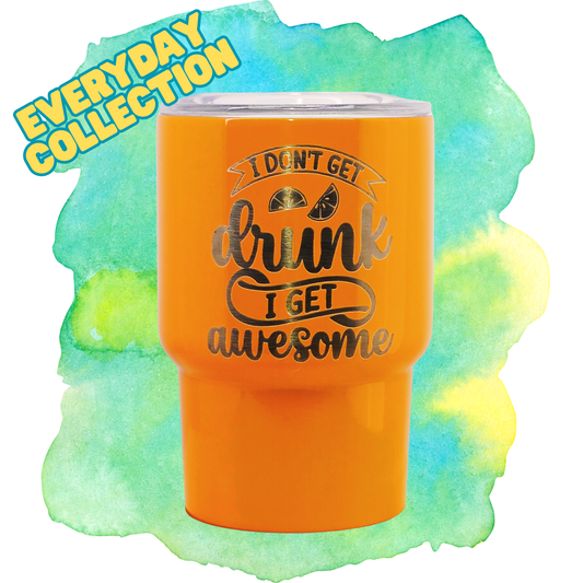 3oz Mini Tumbler -  I Don't Get Drunk, I get Awesome.
