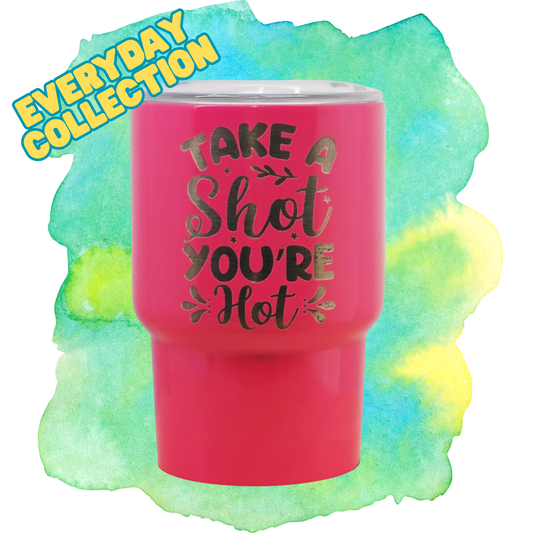 3oz Mini Tumbler - Take a Shot, You're Hot