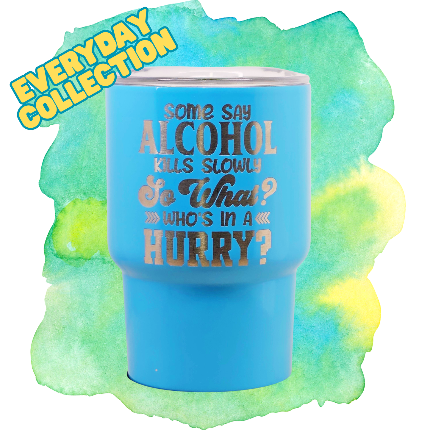 3oz Mini Tumbler - Some Say Alcohol Kills Slowly, So What?