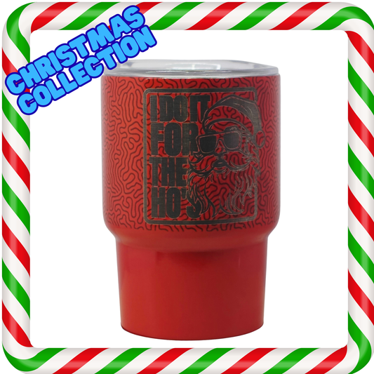 3oz Mini Tumbler - I do it for the Ho's