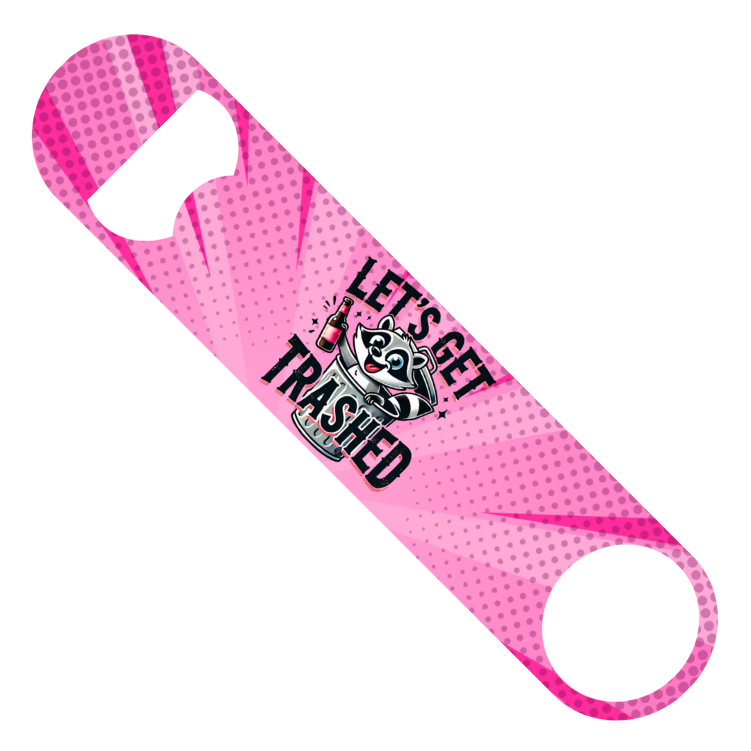 Let's Get Trashed - Bottle Opener